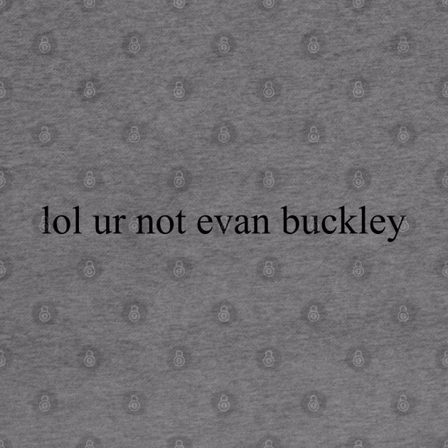 lol ur not evan buckley by sunnydelight